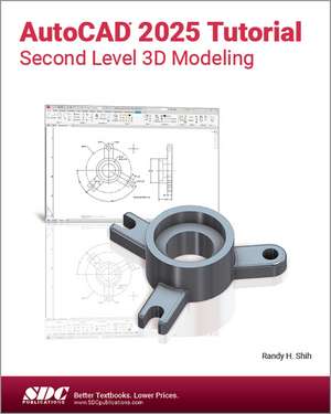 AutoCAD 2025 Tutorial Second Level 3D Modeling de Randy H. Shih