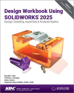 Design Workbook Using SOLIDWORKS 2025: Design, Detailing, Assembly & Analysis Basics de Alejandro Reyes