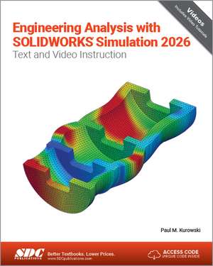 Engineering Analysis with SOLIDWORKS Simulation 2026: Text and Video Instruction de Paul Kurowski