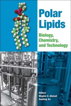 Polar Lipids: Biology, Chemistry, and Technology de Moghis U. Ahmad