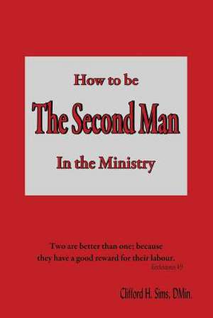 How to Be the Second Man in the Ministry de Clifford H. Sims