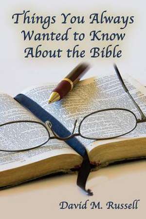 Things You Always Wanted to Know about the Bible: A 365 Day Devotional de David M. Russell