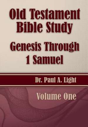 Old Testament Bible Study, Genesis Through 1 Samuel de Paul A. Light