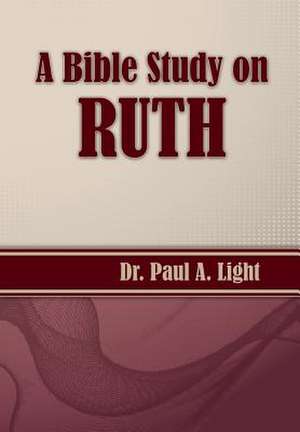 A Bible Study on Ruth de Paul A. Light