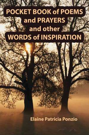 Pocket Book of Poems and Prayers and Other Words of Inspiration: Restoring Ageless Principles to Education de Elaine Patricia Ponzio