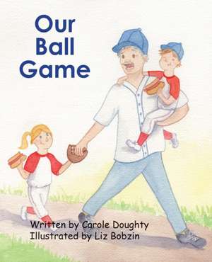 Our Ball Game de Carole Doughty