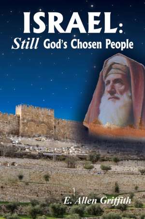 Israel, STILL God's Chosen People de E. Allen Griffith