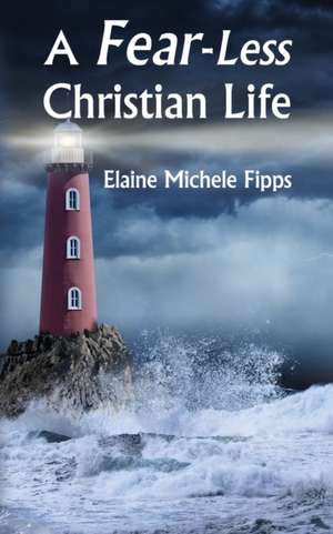 A Fear-Less Christian Life de Elaine Michele Fipps