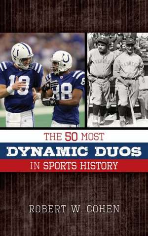 The 50 Most Dynamic Duos in Sports History de Robert W. Cohen