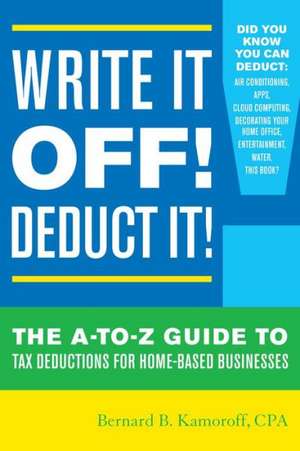 Write It Off! Deduct It! de Bernard B. Kamoroff