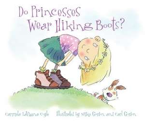 Do Princesses Wear Hiking Boots? de Carmela LaVigna Coyle