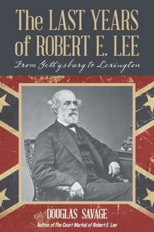 The Last Years of Robert E. Lee de Douglas Savage