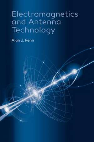 Fenn, A: Electromagnetics and Antenna Technology de Alan J. Fenn