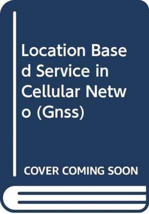 Location Based Service in Cellular Networks: from GSM to 5G NR de Abhay Phillips