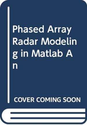 CHEN, H: PHASED ARRAY RADAR MODELING IN MATLAB AN de HONGLEI CHEN
