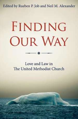 Finding Our Way: Love and Law in the United Methodist Church de Rueben P. Job