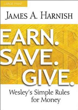 Earn. Save. Give. [Large Print]: Wesley's Simple Rules for Money de James A. Harnish