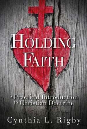 Holding Faith de Cynthia L Rigby