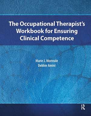 The Occupational Therapist’s Workbook for Ensuring Clinical Competence de Marie Morreale