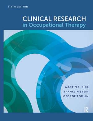 Clinical Research in Occupational Therapy, Sixth Edition de Martin S. Rice