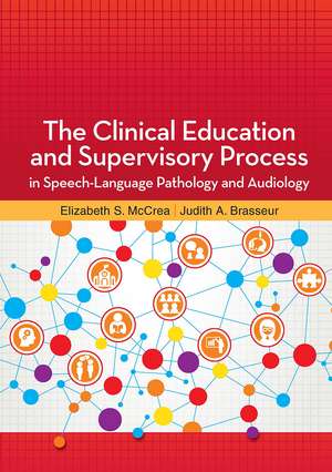 The Clinical Education and Supervisory Process in Speech-Language Pathology and Audiology de Elizabeth McCrea