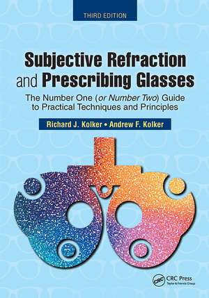 Subjective Refraction and Prescribing Glasses: The Number One (or Number Two) Guide to Practical Techniques and Principles, Third Edition de Richard Kolker