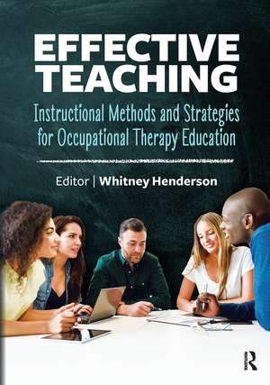 Effective Teaching: Instructional Methods and Strategies for Occupational Therapy Education de Whitney Henderson