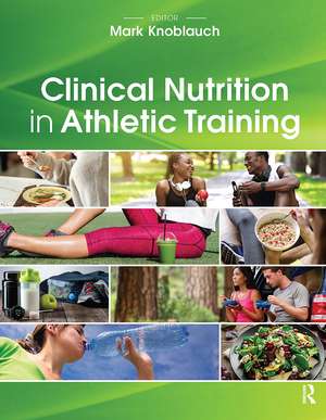 Clinical Nutrition in Athletic Training de Mark Knoblauch