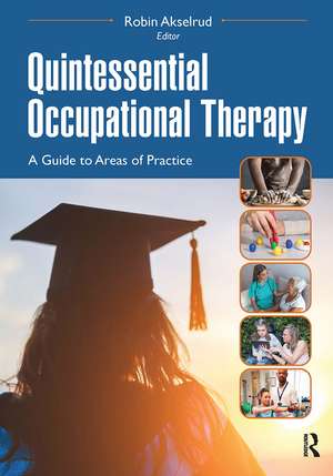 Quintessential Occupational Therapy: A Guide to Areas of Practice de Robin Akselrud