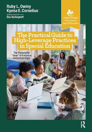 The Practical Guide to High-Leverage Practices in Special Education: The Purposeful “How” to Enhance Classroom Rigor de Ruby L. Owiny