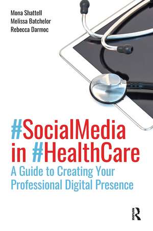 Social Media in Health Care: A Guide to Creating Your Professional Digital Presence de Mona Shattell