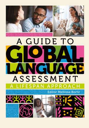 A Guide to Global Language Assessment: A Lifespan Approach de Mellissa Bortz