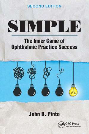 Simple: The Inner Game of Ophthalmic Practice Success de John B. Pinto