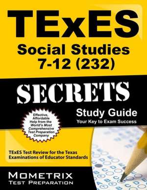 TExES Social Studies 7-12 (232) Secrets Study Guide de Texes Exam Secrets Test Prep Team