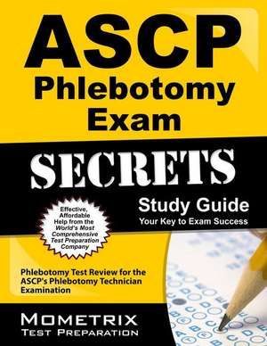 ASCP Phlebotomy Exam Secrets Study Guide: Phlebotomy Test Review for the ASCP's Phlebotomy Technician Examination de Mometrix