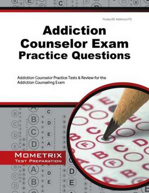 Addiction Counselor Exam Practice Questions: Addiction Counselor Practice Tests & Review for the Addiction Counseling Exam de Mometrix Test Preparation