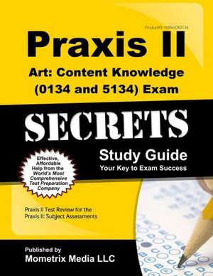 PRAXIS II Art: Content Knowledge (5134) Exam Secrets Study Guide de Mometrix Teacher Certification Test Team