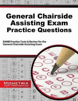 General Chairside Assisting Exam Practice Questions: Danb Practice Tests and Review for the General Chairside Assisting Exam de Danb Exam Secrets Test Prep Team