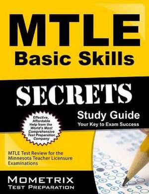 Mtle Basic Skills Secrets Study Guide: Mtle Test Review for the Minnesota Teacher Licensure Examinations de Mtle Exam Secrets Test Prep Team