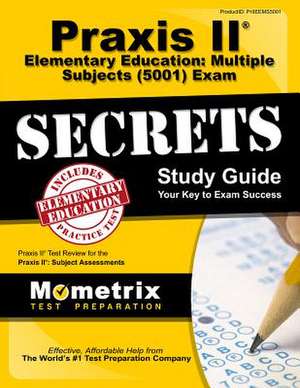 Praxis II Elementary Education Multiple Subjects (5001) Exam Secrets Study Guide: Praxis II Test Review for the Praxis II Subject Assessments de Praxis II Exam Secrets Test Prep