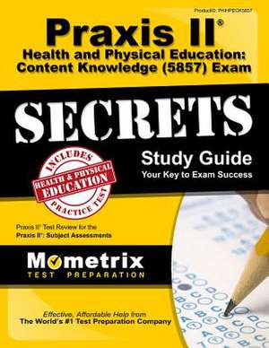 Praxis II Health and Physical Education Content Knowledge (5857) Exam Secrets Study Guide: Praxis II Test Review for the Praxis II Subject Assessments de Praxis II Exam Secrets Test Prep