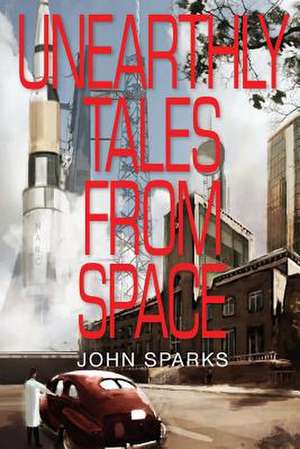 Unearthly Tales from Space de John Sparks