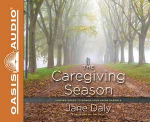 The Caregiving Season (Library Edition): Finding Grace to Honor Your Aging Parents de Patty Fogarty