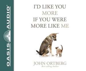 I'd Like You More If You Were More Like Me (Library Edition): Getting Real about Getting Close de Dean Gallagher