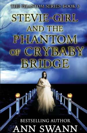 Stevie-Girl and the Phantom of Crybaby Bridge de Ann Swann