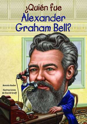 Quien Fue Alexander Graham Bell? de Bonnie Bader