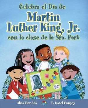 Celebra El Dia de Martin Luther King, Jr. Con La Clase de La Sra. Park de Alma Flor Ada