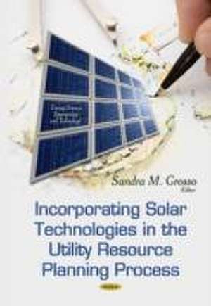 Incorporating Solar Technologies in the Utility Resource Planning Process de Sandra M. Grosso