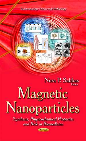 Magnetic Nanoparticles: Synthesis, Physicochemical Properties & Role in Biomedicine de Nora P Sabbas