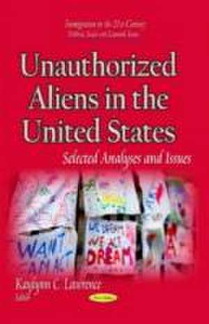 Unauthorized Aliens in the United States de Kaylynn C Lawrence